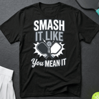 Smash it like you mean it T-Shirt