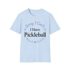 Sorry I can't I have pickelball T-Shirt