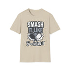 Smash it like you mean it T-Shirt