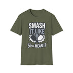 Smash it like you mean it T-Shirt