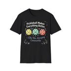 Pickleball makes everything better T-Shirt