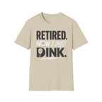 Retired now I just Dink T-Shirt