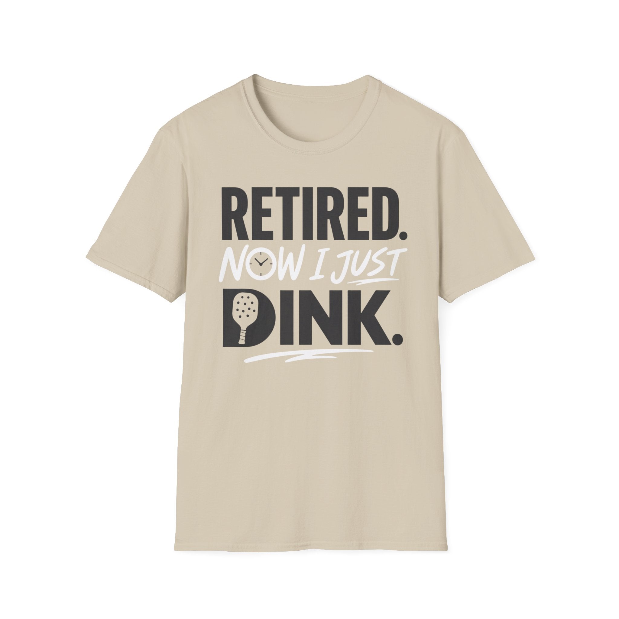 Retired now I just Dink T-Shirt