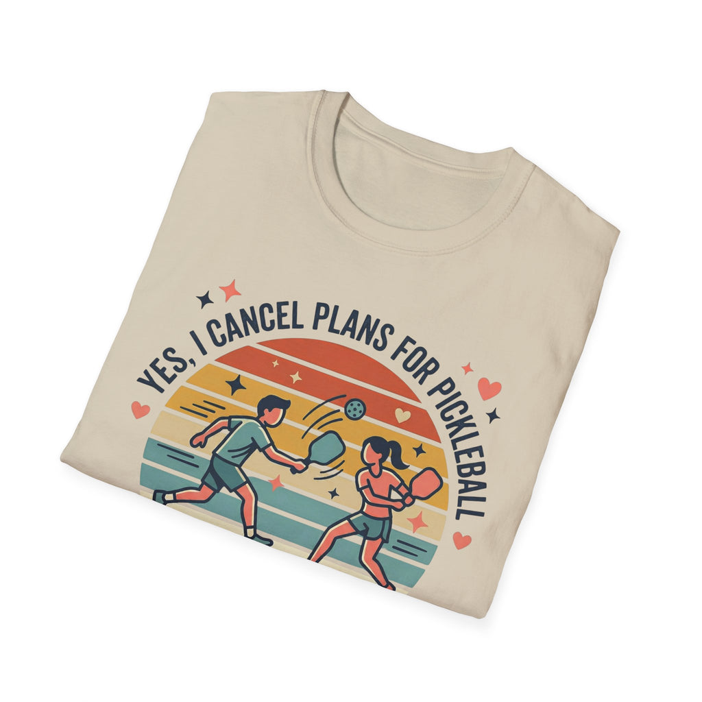 Yes I cancel plans for pickleball T-Shirt