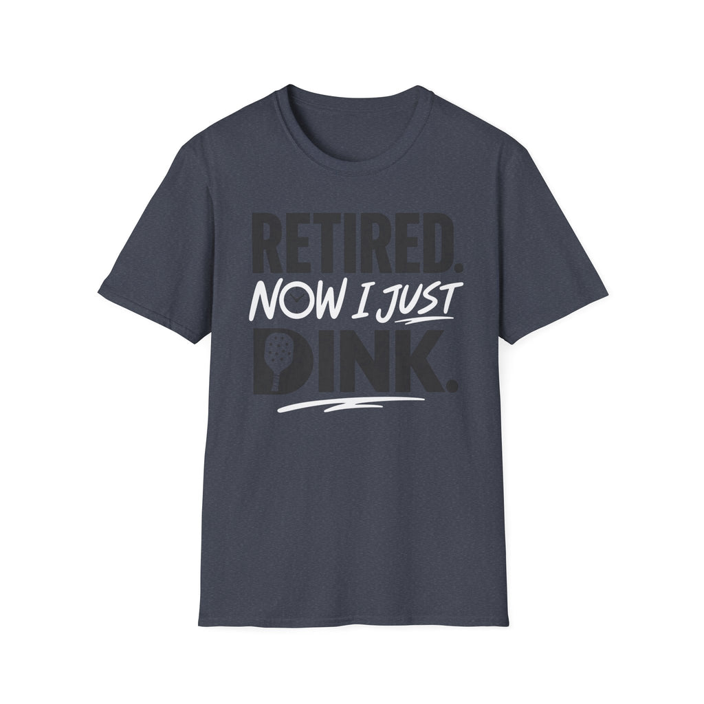 Retired now I just Dink T-Shirt
