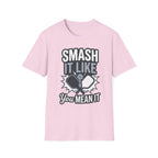 Smash it like you mean it T-Shirt