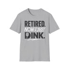 Retired now I just Dink T-Shirt