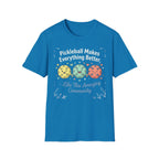 Pickleball makes everything better T-Shirt