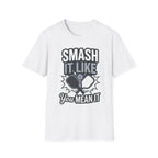 Smash it like you mean it T-Shirt
