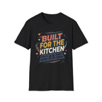 Built for the kitchen T-Shirt