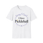 Sorry I can't I have pickelball T-Shirt