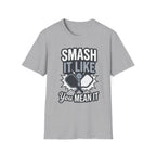 Smash it like you mean it T-Shirt