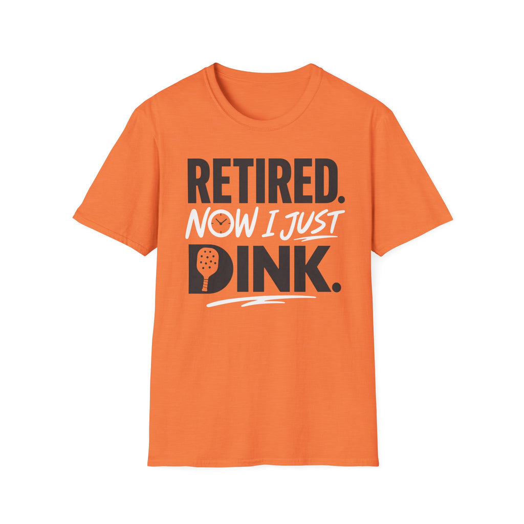 Retired now I just Dink T-Shirt