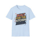 Built for the kitchen T-Shirt