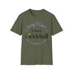 Sorry I can't I have pickelball T-Shirt