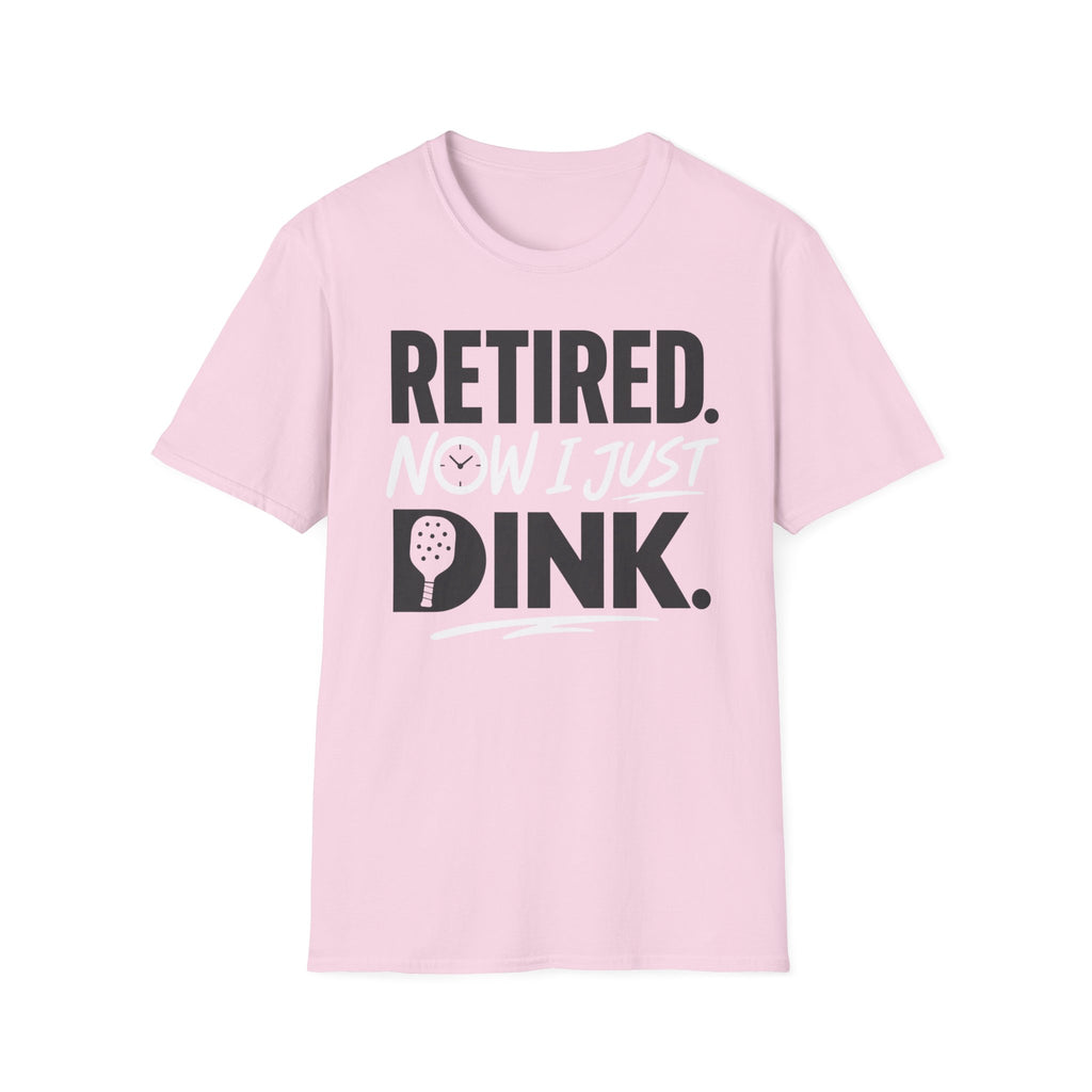 Retired now I just Dink T-Shirt