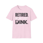 Retired now I just Dink T-Shirt