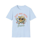 Just one more game T-Shirt
