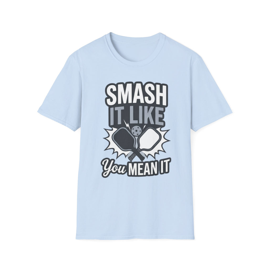 Smash it like you mean it T-Shirt