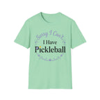 Sorry I can't I have pickelball T-Shirt