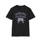 Dinking With My People T-Shirt — Funny Tee