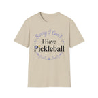 Sorry I can't I have pickelball T-Shirt