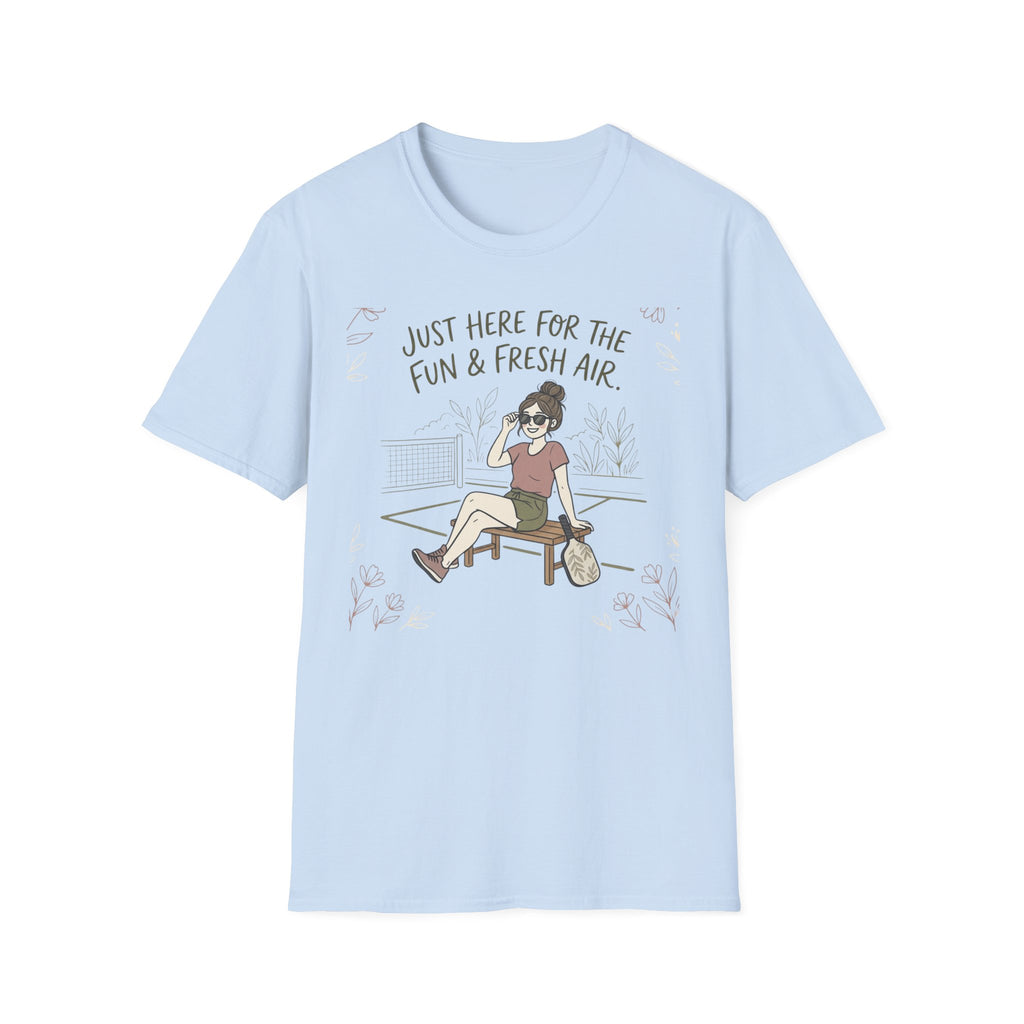 Just here for the fun and fresh air T-Shirt