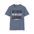 Retired now I just Dink T-Shirt
