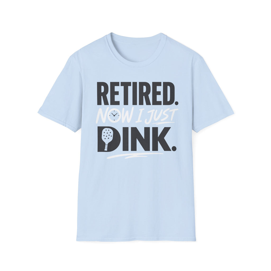 Retired now I just Dink T-Shirt
