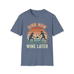 Drink Now Wine Later T-Shirt
