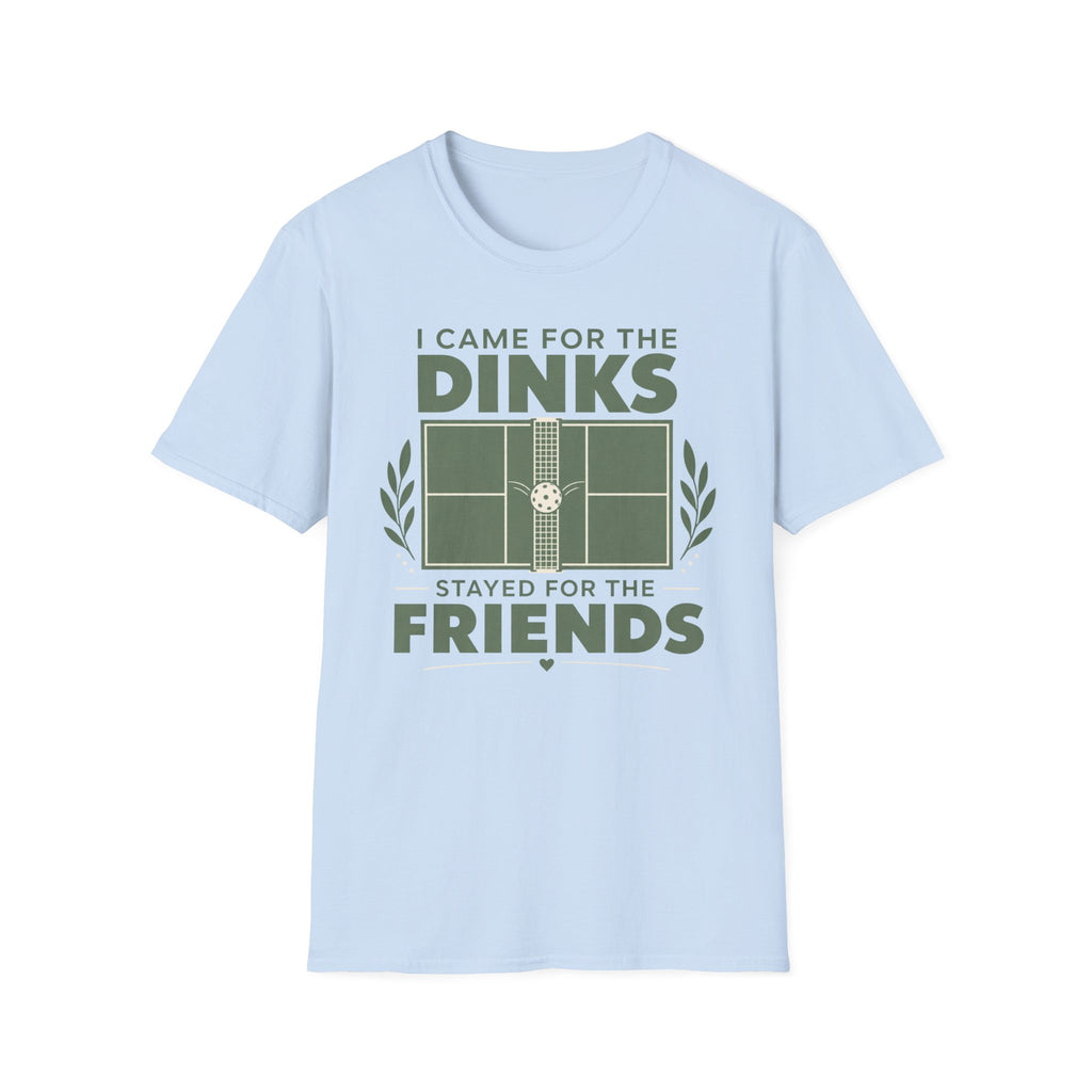I came for the dinks stayed for the friends T-Shirt