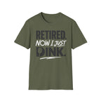 Retired now I just Dink T-Shirt