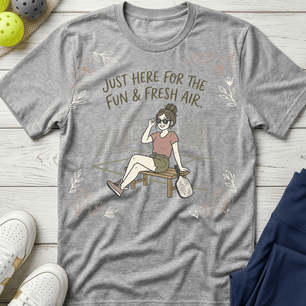 Just here for the fun and fresh air T-Shirt