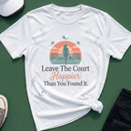 Leave the court happier T-Shirt