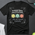 Pickleball makes everything better T-Shirt